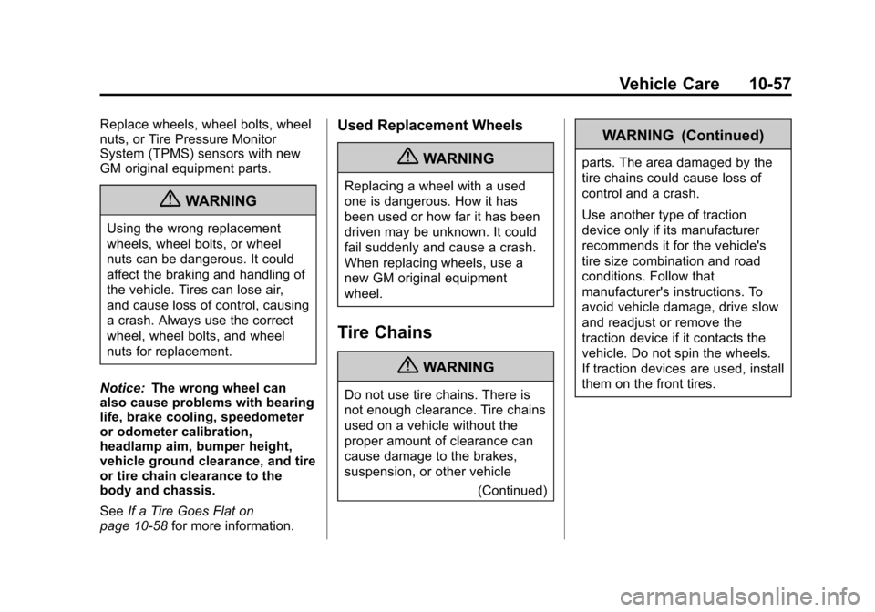 CHEVROLET SONIC 2012 2.G User Guide Black plate (57,1)Chevrolet Sonic Owner Manual - 2012
Vehicle Care 10-57
Replace wheels, wheel bolts, wheel
nuts, or Tire Pressure Monitor
System (TPMS) sensors with new
GM original equipment parts.
{