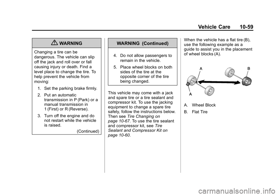 CHEVROLET SONIC 2012 2.G Owners Manual Black plate (59,1)Chevrolet Sonic Owner Manual - 2012
Vehicle Care 10-59
{WARNING
Changing a tire can be
dangerous. The vehicle can slip
off the jack and roll over or fall
causing injury or death. Fin