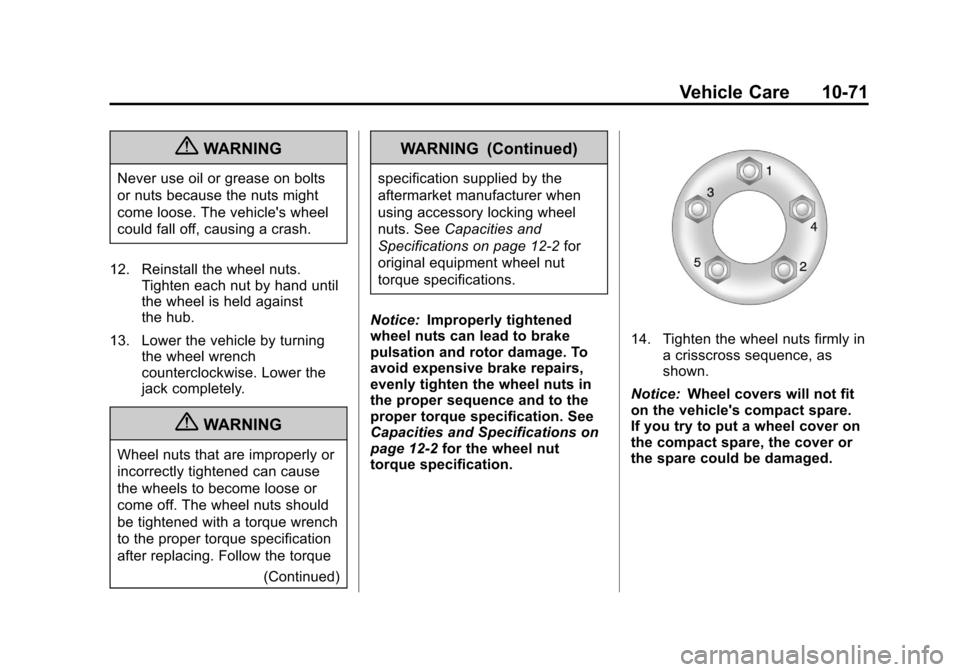 CHEVROLET SONIC 2012 2.G Owners Manual Black plate (71,1)Chevrolet Sonic Owner Manual - 2012
Vehicle Care 10-71
{WARNING
Never use oil or grease on bolts
or nuts because the nuts might
come loose. The vehicles wheel
could fall off, causin