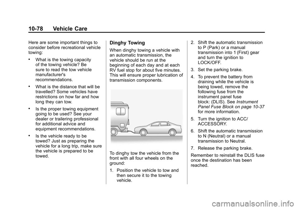 CHEVROLET SONIC 2012 2.G Owners Manual Black plate (78,1)Chevrolet Sonic Owner Manual - 2012
10-78 Vehicle Care
Here are some important things to
consider before recreational vehicle
towing:
.What is the towing capacity
of the towing vehic CHEVROLET SONIC 2012 2.G Owners Manual Black plate (78,1)Chevrolet Sonic Owner Manual - 2012
10-78 Vehicle Care
Here are some important things to
consider before recreational vehicle
towing:
.What is the towing capacity
of the towing vehic