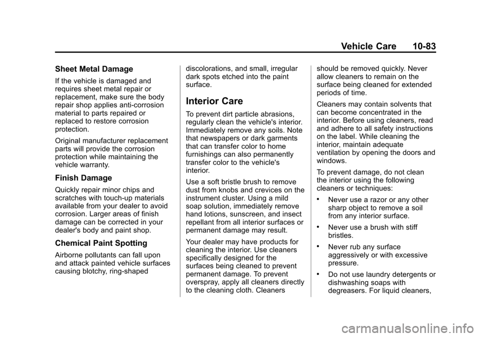 CHEVROLET SONIC 2012 2.G Owners Manual Black plate (83,1)Chevrolet Sonic Owner Manual - 2012
Vehicle Care 10-83
Sheet Metal Damage
If the vehicle is damaged and
requires sheet metal repair or
replacement, make sure the body
repair shop app CHEVROLET SONIC 2012 2.G Owners Manual Black plate (83,1)Chevrolet Sonic Owner Manual - 2012
Vehicle Care 10-83
Sheet Metal Damage
If the vehicle is damaged and
requires sheet metal repair or
replacement, make sure the body
repair shop app