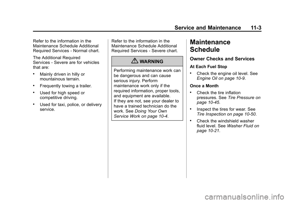 CHEVROLET SONIC 2012 2.G Owners Manual Black plate (3,1)Chevrolet Sonic Owner Manual - 2012
Service and Maintenance 11-3
Refer to the information in the
Maintenance Schedule Additional
Required Services‐Normal chart.
The Additional Requi CHEVROLET SONIC 2012 2.G Owners Manual Black plate (3,1)Chevrolet Sonic Owner Manual - 2012
Service and Maintenance 11-3
Refer to the information in the
Maintenance Schedule Additional
Required Services‐Normal chart.
The Additional Requi
