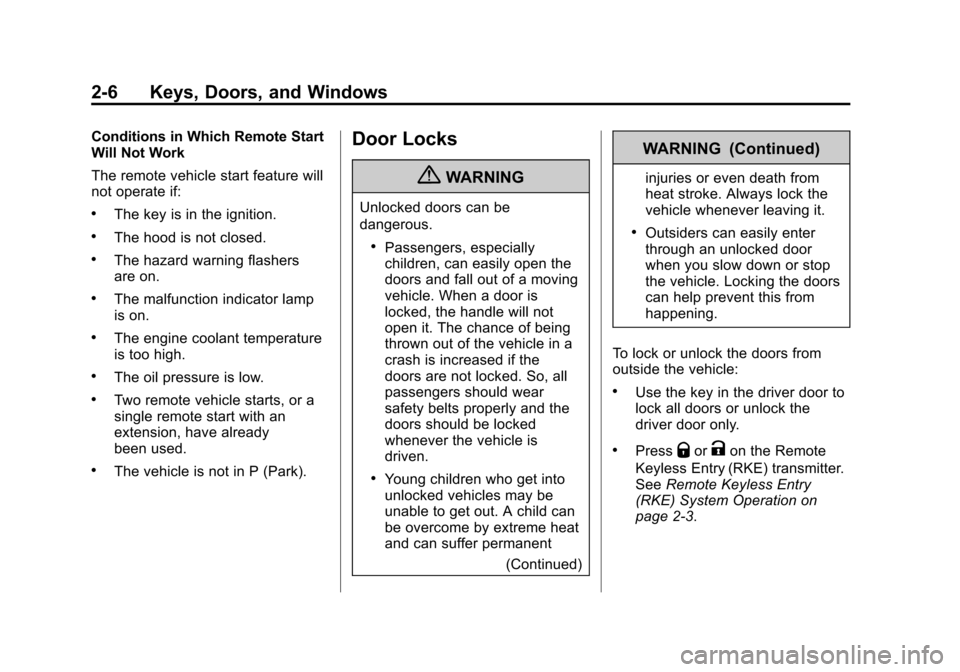 CHEVROLET SONIC 2012 2.G Owners Manual Black plate (6,1)Chevrolet Sonic Owner Manual - 2012
2-6 Keys, Doors, and Windows
Conditions in Which Remote Start
Will Not Work
The remote vehicle start feature will
not operate if:
.The key is in th