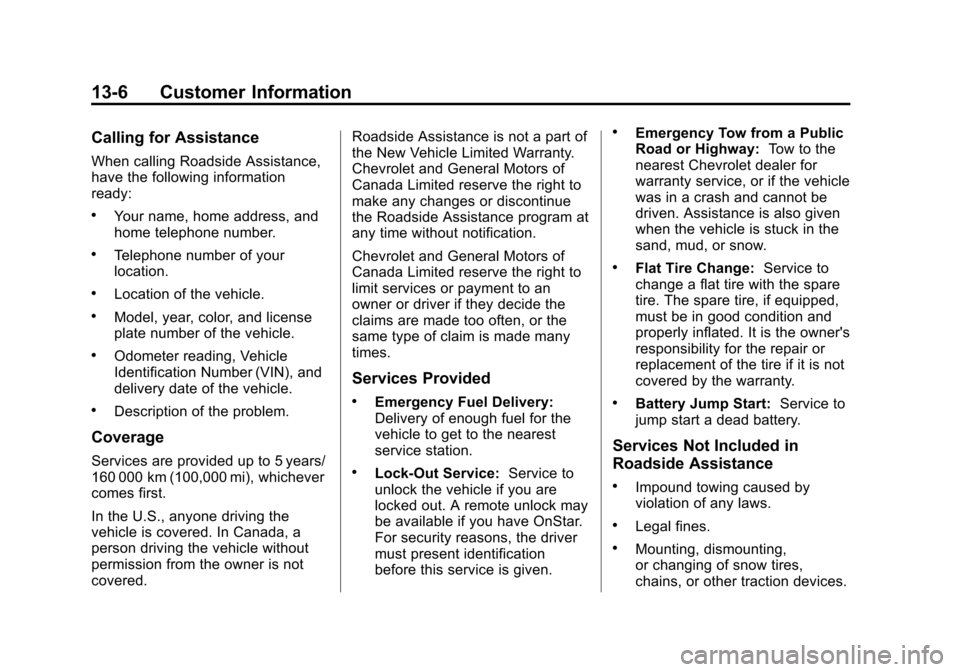 CHEVROLET SONIC 2012 2.G Owners Manual Black plate (6,1)Chevrolet Sonic Owner Manual - 2012
13-6 Customer Information
Calling for Assistance
When calling Roadside Assistance,
have the following information
ready:
.Your name, home address, 