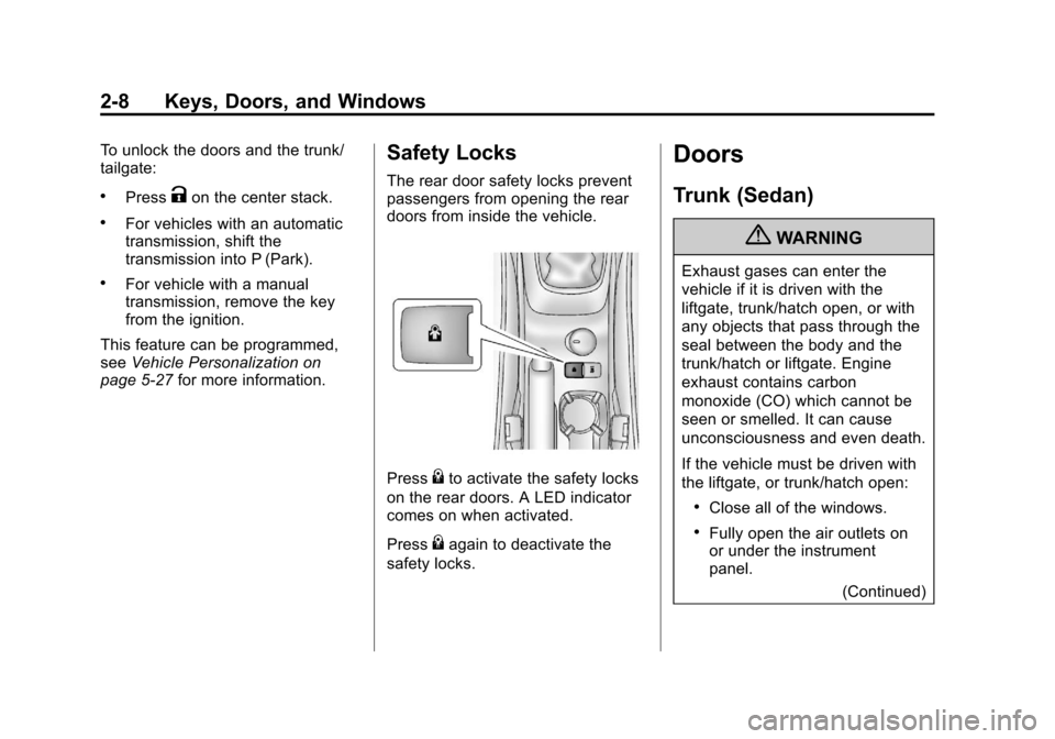 CHEVROLET SONIC 2012 2.G Owners Guide Black plate (8,1)Chevrolet Sonic Owner Manual - 2012
2-8 Keys, Doors, and Windows
To unlock the doors and the trunk/
tailgate:
.PressKon the center stack.
.For vehicles with an automatic
transmission,