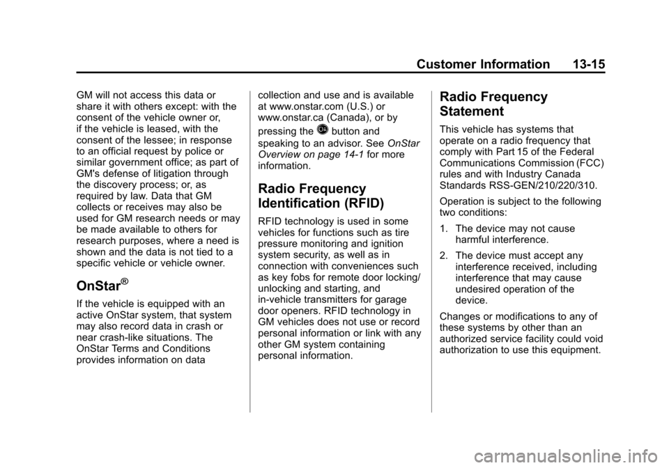 CHEVROLET SONIC 2012 2.G Owners Guide Black plate (15,1)Chevrolet Sonic Owner Manual - 2012
Customer Information 13-15
GM will not access this data or
share it with others except: with the
consent of the vehicle owner or,
if the vehicle i