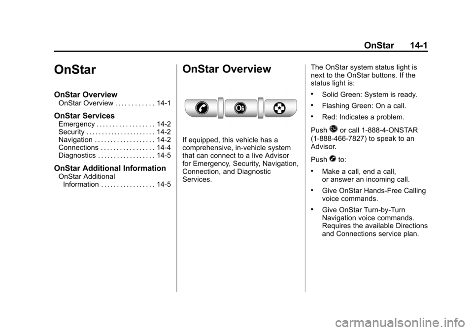 CHEVROLET SONIC 2012 2.G Owners Manual Black plate (1,1)Chevrolet Sonic Owner Manual - 2012
OnStar 14-1
OnStar
OnStar Overview
OnStar Overview . . . . . . . . . . . . 14-1
OnStar Services
Emergency . . . . . . . . . . . . . . . . . . 14-2
