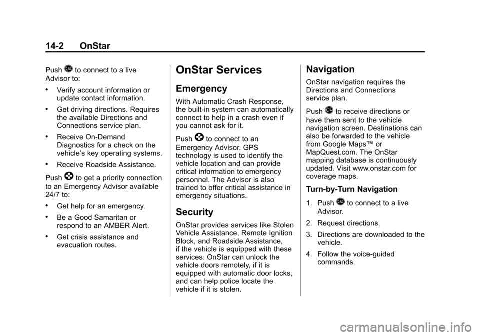 CHEVROLET SONIC 2012 2.G Owners Manual Black plate (2,1)Chevrolet Sonic Owner Manual - 2012
14-2 OnStar
PushQto connect to a live
Advisor to:
.Verify account information or
update contact information.
.Get driving directions. Requires
the 
