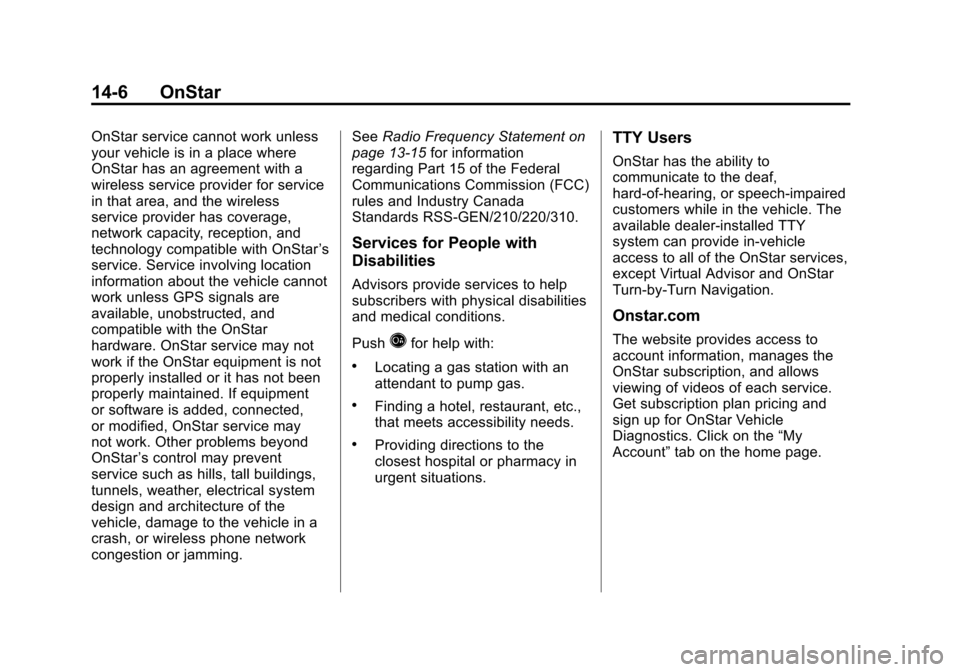 CHEVROLET SONIC 2012 2.G Owners Guide Black plate (6,1)Chevrolet Sonic Owner Manual - 2012
14-6 OnStar
OnStar service cannot work unless
your vehicle is in a place where
OnStar has an agreement with a
wireless service provider for service