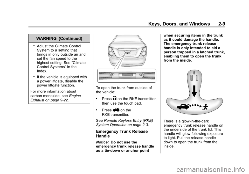 CHEVROLET SONIC 2012 2.G Owners Manual Black plate (9,1)Chevrolet Sonic Owner Manual - 2012
Keys, Doors, and Windows 2-9
WARNING (Continued)
.Adjust the Climate Control
System to a setting that
brings in only outside air and
set the fan sp CHEVROLET SONIC 2012 2.G Owners Manual Black plate (9,1)Chevrolet Sonic Owner Manual - 2012
Keys, Doors, and Windows 2-9
WARNING (Continued)
.Adjust the Climate Control
System to a setting that
brings in only outside air and
set the fan sp