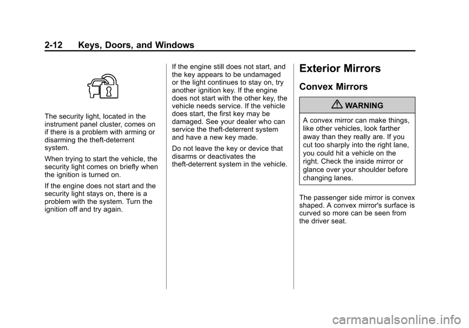 CHEVROLET SONIC 2012 2.G Owners Manual Black plate (12,1)Chevrolet Sonic Owner Manual - 2012
2-12 Keys, Doors, and Windows
The security light, located in the
instrument panel cluster, comes on
if there is a problem with arming or
disarming