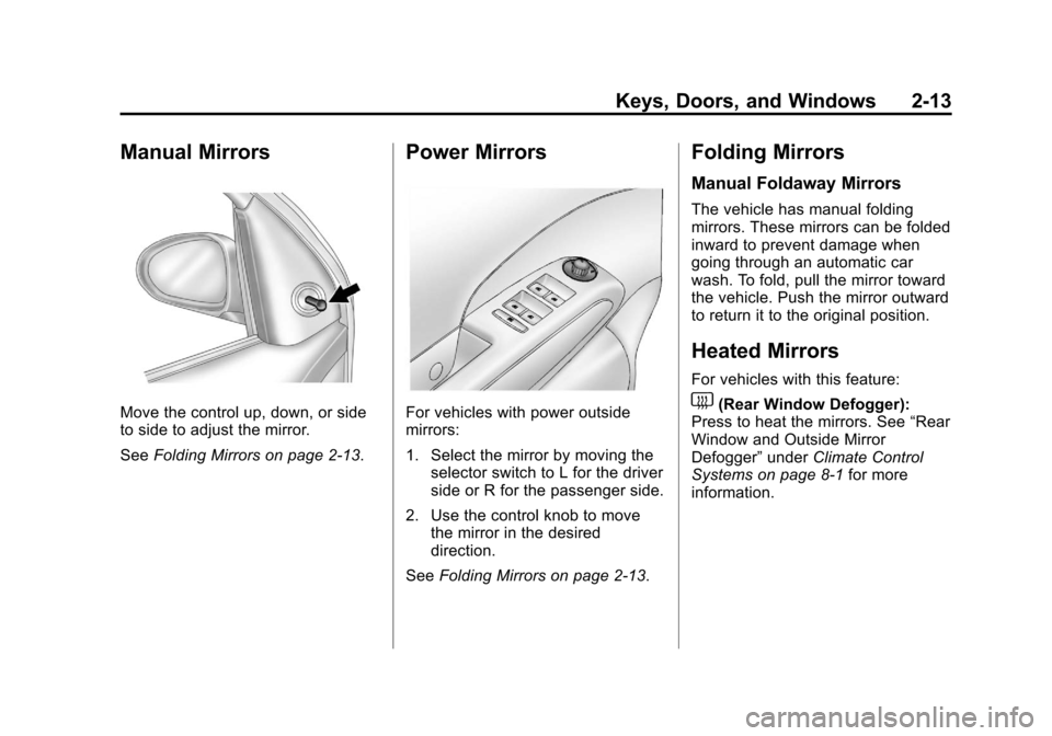 CHEVROLET SONIC 2012 2.G Owners Guide Black plate (13,1)Chevrolet Sonic Owner Manual - 2012
Keys, Doors, and Windows 2-13
Manual Mirrors
Move the control up, down, or side
to side to adjust the mirror.
SeeFolding Mirrors on page 2‑13.
P