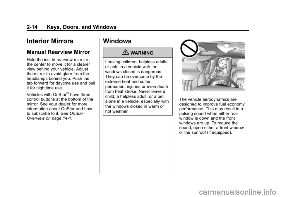 CHEVROLET SONIC 2012 2.G Owners Manual Black plate (14,1)Chevrolet Sonic Owner Manual - 2012
2-14 Keys, Doors, and Windows
Interior Mirrors
Manual Rearview Mirror
Hold the inside rearview mirror in
the center to move it for a clearer
view 