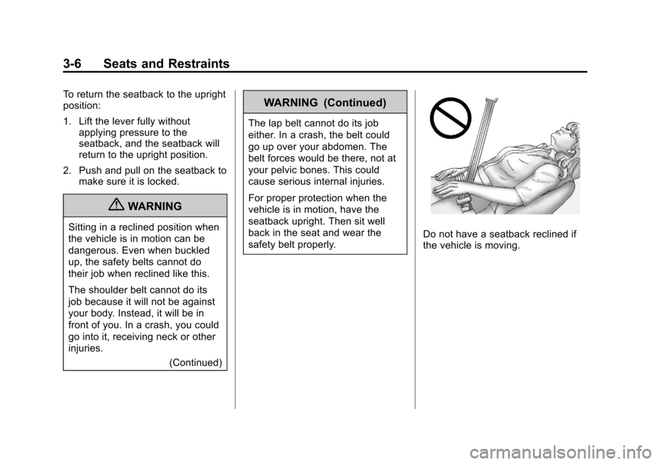 CHEVROLET SONIC 2012 2.G Owners Manual Black plate (6,1)Chevrolet Sonic Owner Manual - 2012
3-6 Seats and Restraints
To return the seatback to the upright
position:
1. Lift the lever fully withoutapplying pressure to the
seatback, and the 