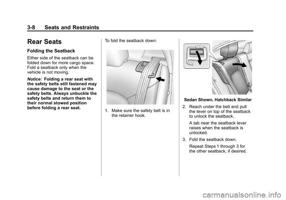 CHEVROLET SONIC 2012 2.G Owners Manual Black plate (8,1)Chevrolet Sonic Owner Manual - 2012
3-8 Seats and Restraints
Rear Seats
Folding the Seatback
Either side of the seatback can be
folded down for more cargo space.
Fold a seatback only 