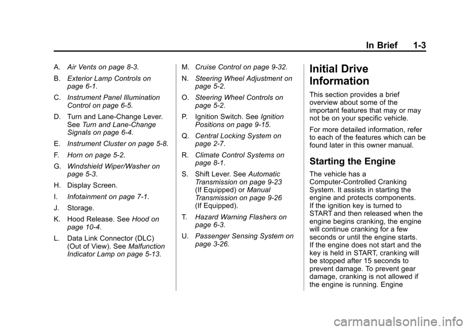 CHEVROLET SONIC 2012 2.G Owners Manual Black plate (3,1)Chevrolet Sonic Owner Manual - 2012
In Brief 1-3
A.Air Vents on page 8‑3.
B. Exterior Lamp Controls on
page 6‑1.
C. Instrument Panel Illumination
Control on page 6‑5.
D. Turn an CHEVROLET SONIC 2012 2.G Owners Manual Black plate (3,1)Chevrolet Sonic Owner Manual - 2012
In Brief 1-3
A.Air Vents on page 8‑3.
B. Exterior Lamp Controls on
page 6‑1.
C. Instrument Panel Illumination
Control on page 6‑5.
D. Turn an