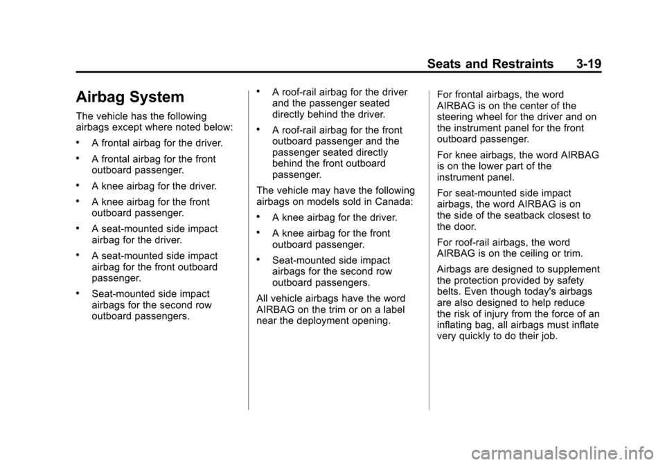 CHEVROLET SONIC 2012 2.G Owners Manual Black plate (19,1)Chevrolet Sonic Owner Manual - 2012
Seats and Restraints 3-19
Airbag System
The vehicle has the following
airbags except where noted below:
.A frontal airbag for the driver.
.A front