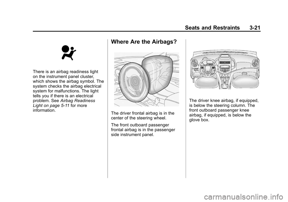CHEVROLET SONIC 2012 2.G Owners Manual Black plate (21,1)Chevrolet Sonic Owner Manual - 2012
Seats and Restraints 3-21
There is an airbag readiness light
on the instrument panel cluster,
which shows the airbag symbol. The
system checks the