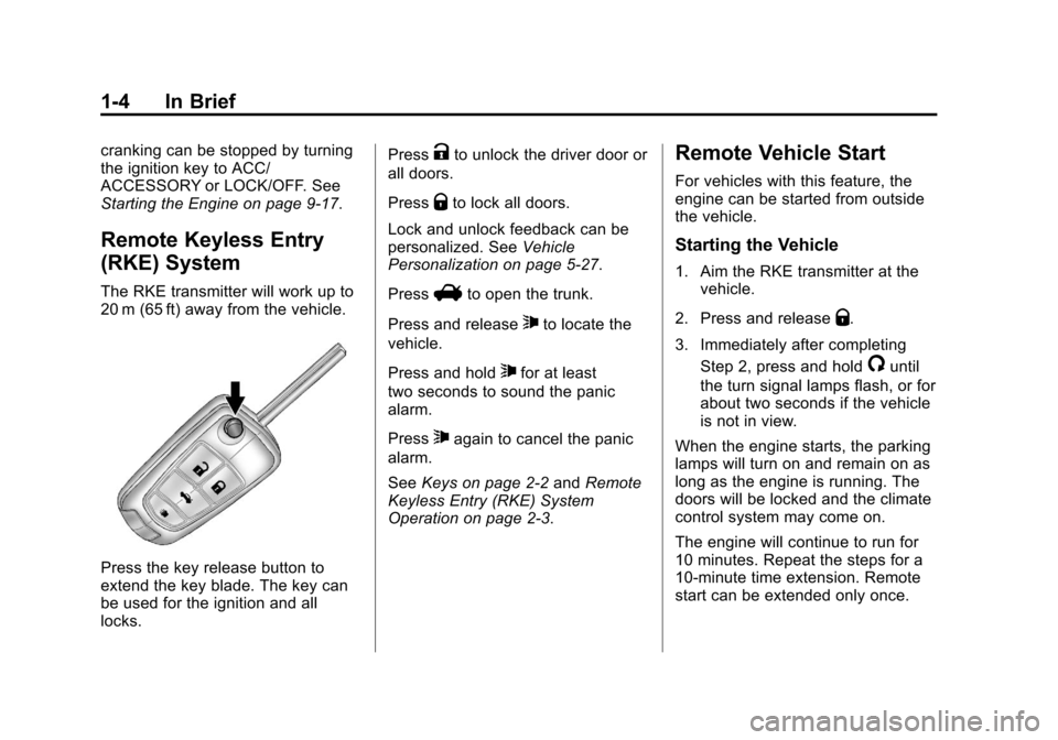 CHEVROLET SONIC 2012 2.G Owners Manual Black plate (4,1)Chevrolet Sonic Owner Manual - 2012
1-4 In Brief
cranking can be stopped by turning
the ignition key to ACC/
ACCESSORY or LOCK/OFF. See
Starting the Engine on page 9‑17.
Remote Keyl