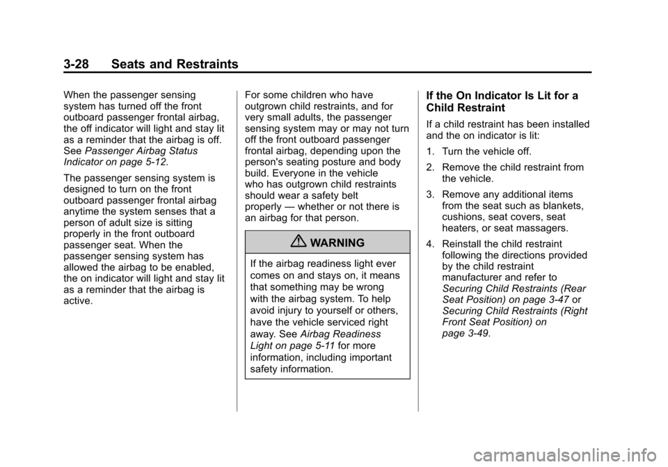 CHEVROLET SONIC 2012 2.G Manual PDF Black plate (28,1)Chevrolet Sonic Owner Manual - 2012
3-28 Seats and Restraints
When the passenger sensing
system has turned off the front
outboard passenger frontal airbag,
the off indicator will lig