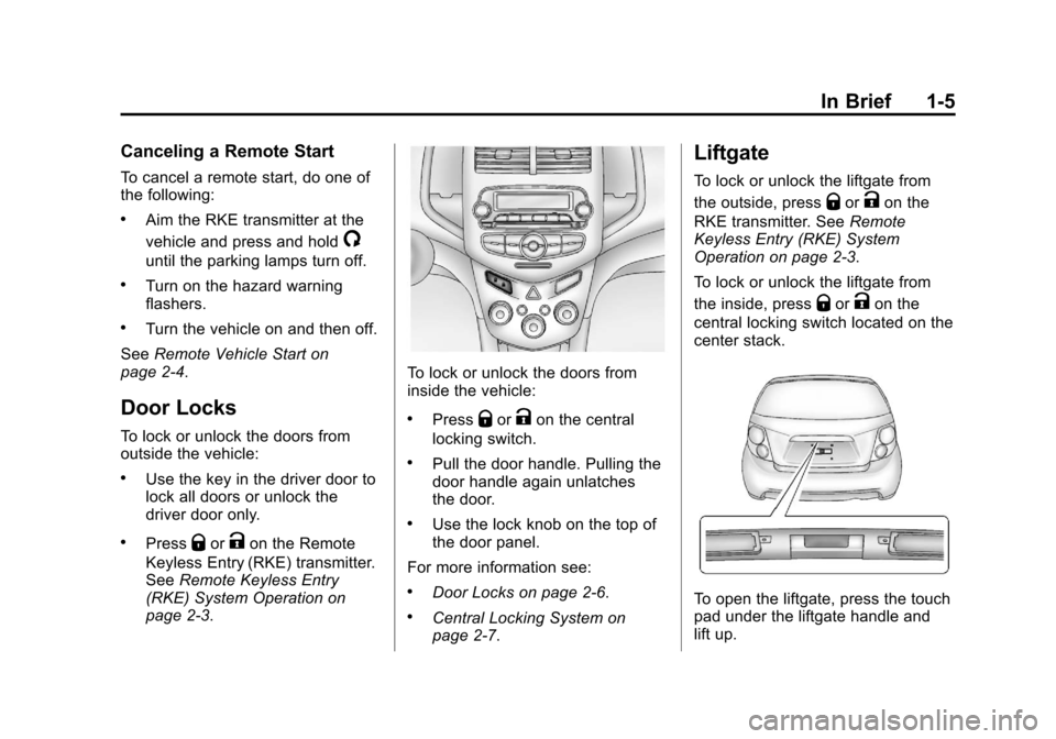 CHEVROLET SONIC 2012 2.G Owners Manual Black plate (5,1)Chevrolet Sonic Owner Manual - 2012
In Brief 1-5
Canceling a Remote Start
To cancel a remote start, do one of
the following:
.Aim the RKE transmitter at the
vehicle and press and hold