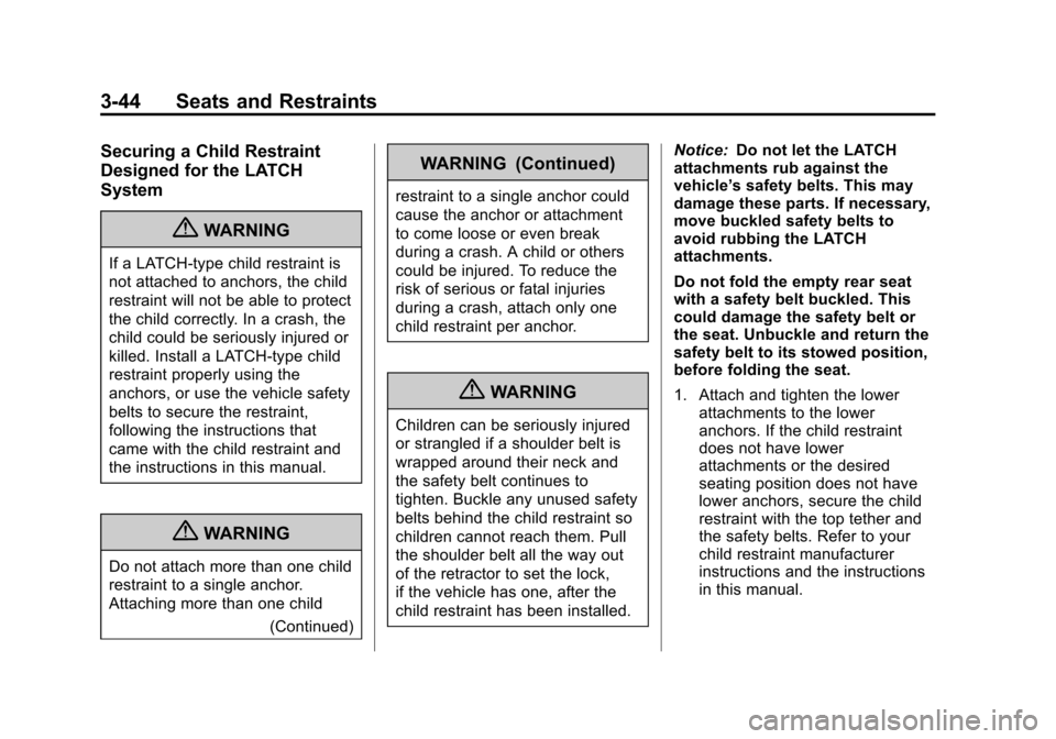 CHEVROLET SONIC 2012 2.G Owners Manual Black plate (44,1)Chevrolet Sonic Owner Manual - 2012
3-44 Seats and Restraints
Securing a Child Restraint
Designed for the LATCH
System
{WARNING
If a LATCH-type child restraint is
not attached to anc