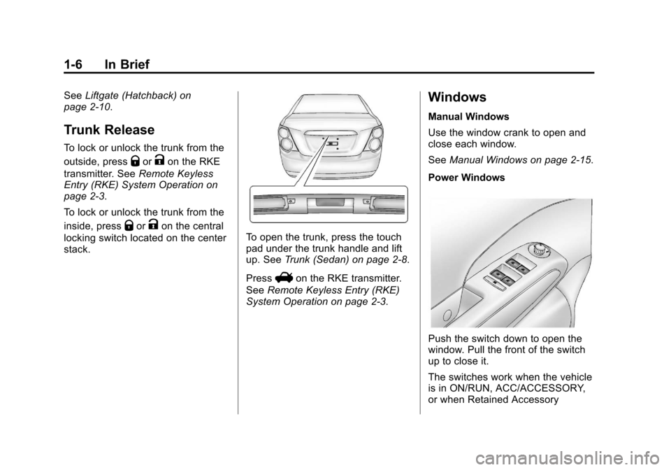 CHEVROLET SONIC 2012 2.G Owners Manual Black plate (6,1)Chevrolet Sonic Owner Manual - 2012
1-6 In Brief
SeeLiftgate (Hatchback) on
page 2‑10.
Trunk Release
To lock or unlock the trunk from the
outside, press
QorKon the RKE
transmitter. 