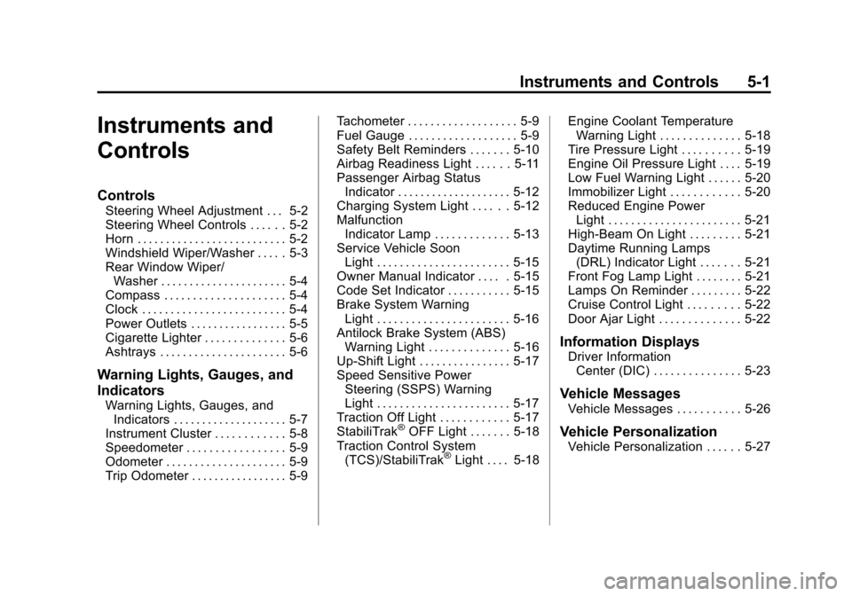 CHEVROLET SONIC 2012 2.G Owners Manual Black plate (1,1)Chevrolet Sonic Owner Manual - 2012
Instruments and Controls 5-1
Instruments and
Controls
Controls
Steering Wheel Adjustment . . . 5-2
Steering Wheel Controls . . . . . . 5-2
Horn . .