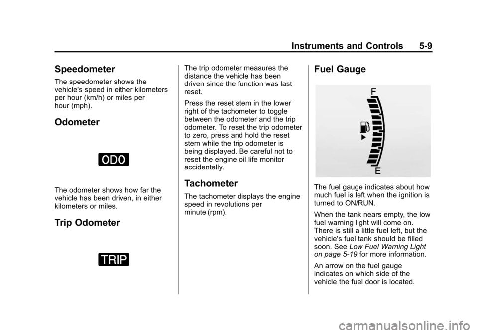 CHEVROLET SONIC 2013 2.G Owners Manual Black plate (9,1)Chevrolet Sonic Owner Manual - 2013 - 2nd PrintReady - 10/11/12
Instruments and Controls 5-9
Speedometer
The speedometer shows the
vehicles speed in either kilometers
per hour (km/h)