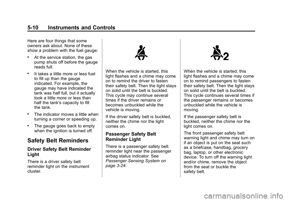 CHEVROLET SONIC 2013 2.G Owners Manual Black plate (10,1)Chevrolet Sonic Owner Manual - 2013 - 2nd PrintReady - 10/11/12
5-10 Instruments and Controls
Here are four things that some
owners ask about. None of these
show a problem with the f