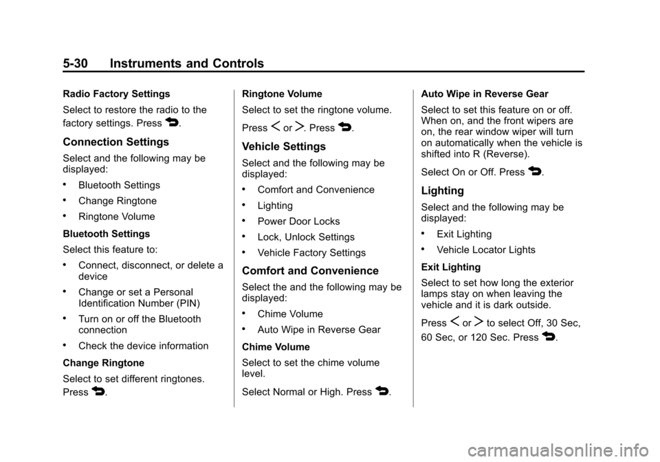 CHEVROLET SONIC 2013 2.G Owners Manual Black plate (30,1)Chevrolet Sonic Owner Manual - 2013 - 2nd PrintReady - 10/11/12
5-30 Instruments and Controls
Radio Factory Settings
Select to restore the radio to the
factory settings. Press
4.
Con