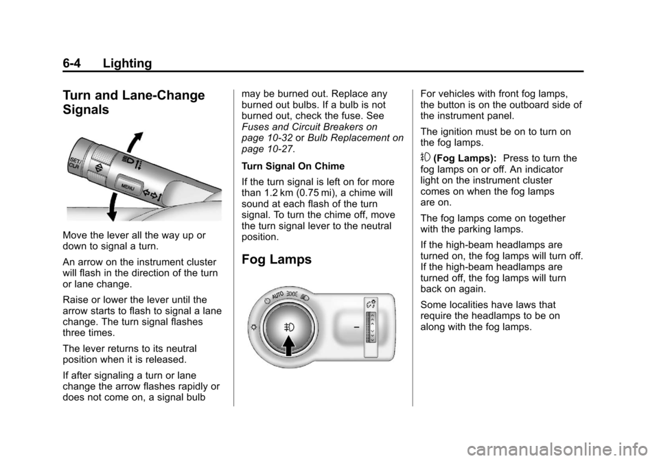 CHEVROLET SONIC 2013 2.G Owners Manual Black plate (4,1)Chevrolet Sonic Owner Manual - 2013 - 2nd PrintReady - 10/11/12
6-4 Lighting
Turn and Lane-Change
Signals
Move the lever all the way up or
down to signal a turn.
An arrow on the instr CHEVROLET SONIC 2013 2.G Owners Manual Black plate (4,1)Chevrolet Sonic Owner Manual - 2013 - 2nd PrintReady - 10/11/12
6-4 Lighting
Turn and Lane-Change
Signals
Move the lever all the way up or
down to signal a turn.
An arrow on the instr