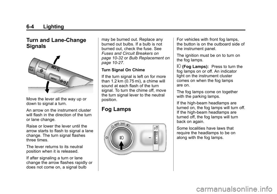 CHEVROLET SONIC 2013 2.G Owners Manual Black plate (4,1)Chevrolet Sonic Owner Manual - 2013 - 2nd PrintReady - 10/11/12
6-4 Lighting
Turn and Lane-Change
Signals
Move the lever all the way up or
down to signal a turn.
An arrow on the instr