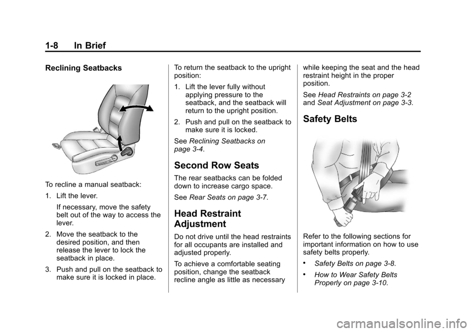 CHEVROLET SONIC 2013 2.G User Guide Black plate (8,1)Chevrolet Sonic Owner Manual - 2013 - 2nd PrintReady - 10/18/12
1-8 In Brief
Reclining Seatbacks
To recline a manual seatback:
1. Lift the lever.If necessary, move the safety
belt out
