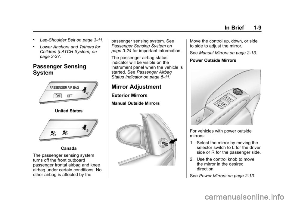 CHEVROLET SONIC 2013 2.G User Guide Black plate (9,1)Chevrolet Sonic Owner Manual - 2013 - 2nd PrintReady - 10/18/12
In Brief 1-9
.Lap-Shoulder Belt on page 3‑11.
.Lower Anchors and Tethers for
Children (LATCH System) on
page 3‑37.
