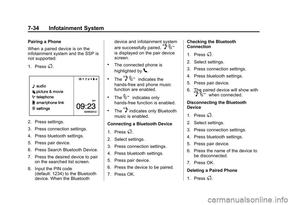 CHEVROLET SONIC 2013 2.G Owners Manual Black plate (34,1)Chevrolet Sonic Owner Manual - 2013 - 2nd PrintReady - 10/11/12
7-34 Infotainment System
Pairing a Phone
When a paired device is on the
infotainment system and the SSP is
not support CHEVROLET SONIC 2013 2.G Owners Manual Black plate (34,1)Chevrolet Sonic Owner Manual - 2013 - 2nd PrintReady - 10/11/12
7-34 Infotainment System
Pairing a Phone
When a paired device is on the
infotainment system and the SSP is
not support