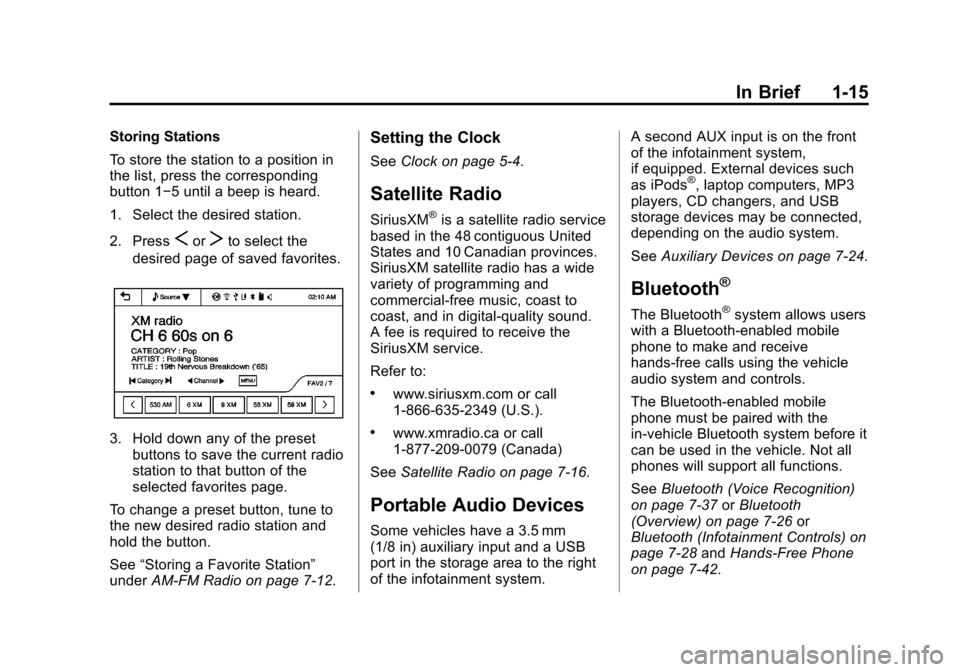 CHEVROLET SONIC 2013 2.G Owners Manual Black plate (15,1)Chevrolet Sonic Owner Manual - 2013 - 2nd PrintReady - 10/18/12
In Brief 1-15
Storing Stations
To store the station to a position in
the list, press the corresponding
button 1−5 un CHEVROLET SONIC 2013 2.G Owners Manual Black plate (15,1)Chevrolet Sonic Owner Manual - 2013 - 2nd PrintReady - 10/18/12
In Brief 1-15
Storing Stations
To store the station to a position in
the list, press the corresponding
button 1−5 un