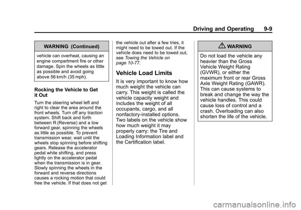 CHEVROLET SONIC 2013 2.G Owners Manual Black plate (9,1)Chevrolet Sonic Owner Manual - 2013 - 2nd PrintReady - 10/11/12
Driving and Operating 9-9
WARNING (Continued)
vehicle can overheat, causing an
engine compartment fire or other
damage. CHEVROLET SONIC 2013 2.G Owners Manual Black plate (9,1)Chevrolet Sonic Owner Manual - 2013 - 2nd PrintReady - 10/11/12
Driving and Operating 9-9
WARNING (Continued)
vehicle can overheat, causing an
engine compartment fire or other
damage.