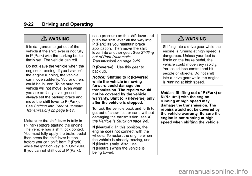 CHEVROLET SONIC 2013 2.G Owners Manual Black plate (22,1)Chevrolet Sonic Owner Manual - 2013 - 2nd PrintReady - 10/11/12
9-22 Driving and Operating
{WARNING
It is dangerous to get out of the
vehicle if the shift lever is not fully
in P (Pa CHEVROLET SONIC 2013 2.G Owners Manual Black plate (22,1)Chevrolet Sonic Owner Manual - 2013 - 2nd PrintReady - 10/11/12
9-22 Driving and Operating
{WARNING
It is dangerous to get out of the
vehicle if the shift lever is not fully
in P (Pa