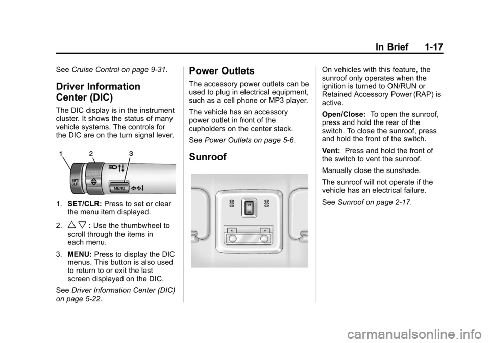 CHEVROLET SONIC 2013 2.G Owners Manual Black plate (17,1)Chevrolet Sonic Owner Manual - 2013 - 2nd PrintReady - 10/18/12
In Brief 1-17
SeeCruise Control on page 9‑31.
Driver Information
Center (DIC)
The DIC display is in the instrument
c