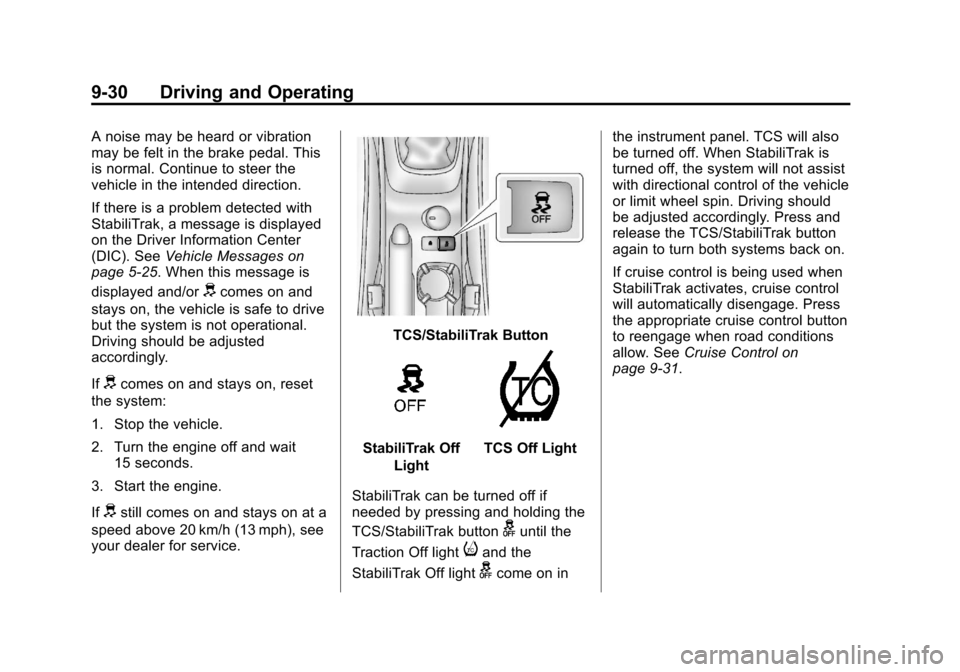 CHEVROLET SONIC 2013 2.G Owners Manual Black plate (30,1)Chevrolet Sonic Owner Manual - 2013 - 2nd PrintReady - 10/11/12
9-30 Driving and Operating
A noise may be heard or vibration
may be felt in the brake pedal. This
is normal. Continue CHEVROLET SONIC 2013 2.G Owners Manual Black plate (30,1)Chevrolet Sonic Owner Manual - 2013 - 2nd PrintReady - 10/11/12
9-30 Driving and Operating
A noise may be heard or vibration
may be felt in the brake pedal. This
is normal. Continue
