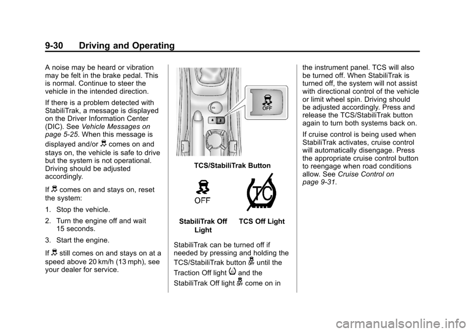 CHEVROLET SONIC 2013 2.G Owners Manual Black plate (30,1)Chevrolet Sonic Owner Manual - 2013 - 2nd PrintReady - 10/11/12
9-30 Driving and Operating
A noise may be heard or vibration
may be felt in the brake pedal. This
is normal. Continue 
