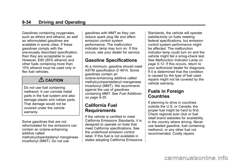 CHEVROLET SONIC 2013 2.G Owners Manual Black plate (34,1)Chevrolet Sonic Owner Manual - 2013 - 2nd PrintReady - 10/11/12
9-34 Driving and Operating
Gasolines containing oxygenates,
such as ethers and ethanol, as well
as reformulated gasoli CHEVROLET SONIC 2013 2.G Owners Manual Black plate (34,1)Chevrolet Sonic Owner Manual - 2013 - 2nd PrintReady - 10/11/12
9-34 Driving and Operating
Gasolines containing oxygenates,
such as ethers and ethanol, as well
as reformulated gasoli