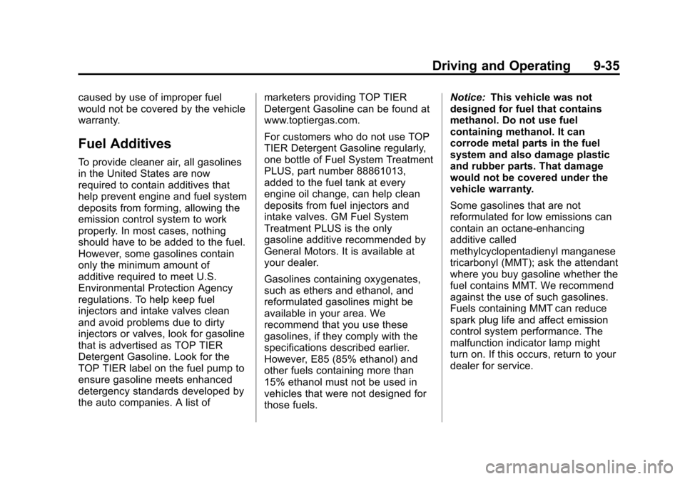 CHEVROLET SONIC 2013 2.G Owners Manual Black plate (35,1)Chevrolet Sonic Owner Manual - 2013 - 2nd PrintReady - 10/11/12
Driving and Operating 9-35
caused by use of improper fuel
would not be covered by the vehicle
warranty.
Fuel Additives CHEVROLET SONIC 2013 2.G Owners Manual Black plate (35,1)Chevrolet Sonic Owner Manual - 2013 - 2nd PrintReady - 10/11/12
Driving and Operating 9-35
caused by use of improper fuel
would not be covered by the vehicle
warranty.
Fuel Additives