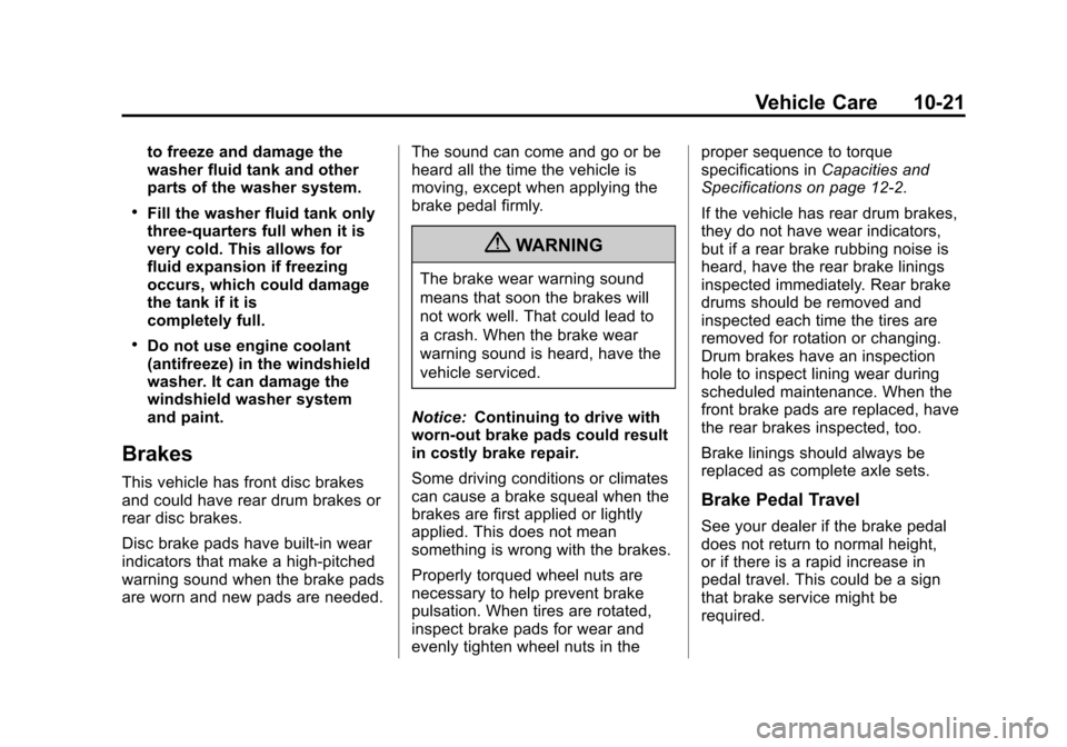 CHEVROLET SONIC 2013 2.G Owners Manual Black plate (21,1)Chevrolet Sonic Owner Manual - 2013 - 2nd PrintReady - 10/11/12
Vehicle Care 10-21
to freeze and damage the
washer fluid tank and other
parts of the washer system.
.Fill the washer f CHEVROLET SONIC 2013 2.G Owners Manual Black plate (21,1)Chevrolet Sonic Owner Manual - 2013 - 2nd PrintReady - 10/11/12
Vehicle Care 10-21
to freeze and damage the
washer fluid tank and other
parts of the washer system.
.Fill the washer f
