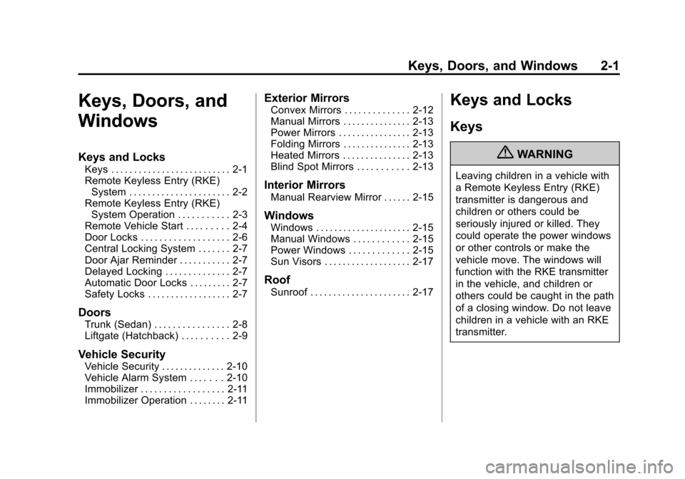 CHEVROLET SONIC 2013 2.G Owners Manual Black plate (1,1)Chevrolet Sonic Owner Manual - 2013 - 2nd PrintReady - 10/11/12
Keys, Doors, and Windows 2-1
Keys, Doors, and
Windows
Keys and Locks
Keys . . . . . . . . . . . . . . . . . . . . . . .