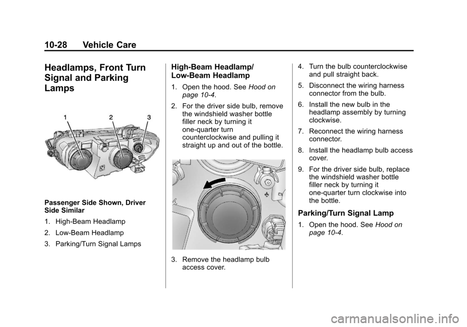 CHEVROLET SONIC 2013 2.G Owners Manual Black plate (28,1)Chevrolet Sonic Owner Manual - 2013 - 2nd PrintReady - 10/11/12
10-28 Vehicle Care
Headlamps, Front Turn
Signal and Parking
Lamps
Passenger Side Shown, Driver
Side Similar
1. High-Be