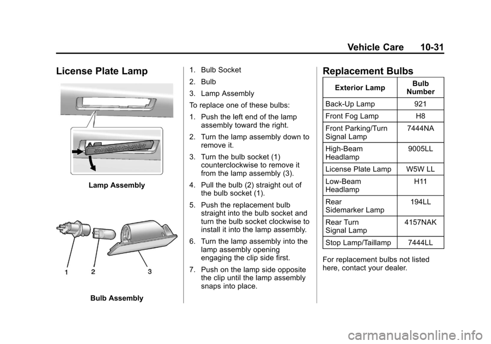 CHEVROLET SONIC 2013 2.G Owners Manual Black plate (31,1)Chevrolet Sonic Owner Manual - 2013 - 2nd PrintReady - 10/11/12
Vehicle Care 10-31
License Plate Lamp
Lamp Assembly
Bulb Assembly1. Bulb Socket
2. Bulb
3. Lamp Assembly
To replace on
