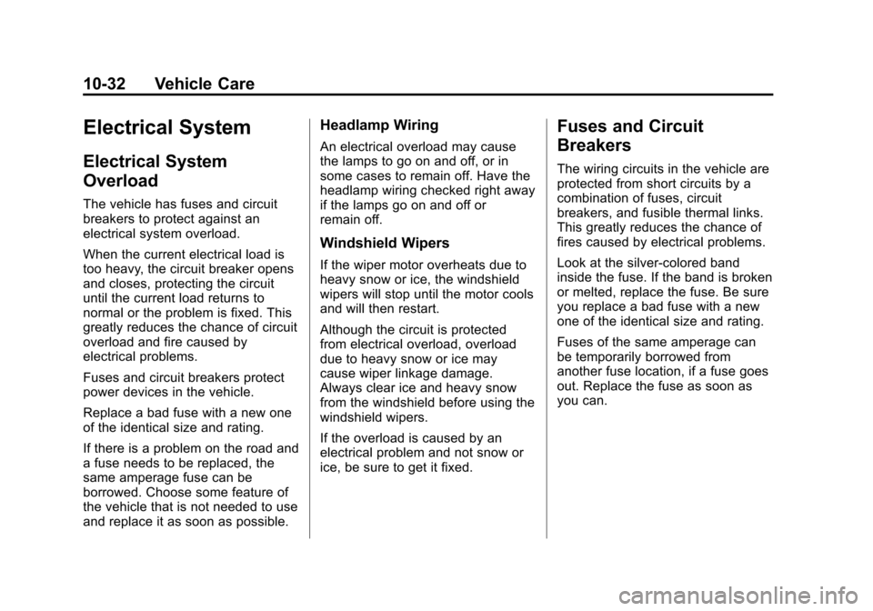 CHEVROLET SONIC 2013 2.G Owners Manual Black plate (32,1)Chevrolet Sonic Owner Manual - 2013 - 2nd PrintReady - 10/11/12
10-32 Vehicle Care
Electrical System
Electrical System
Overload
The vehicle has fuses and circuit
breakers to protect 