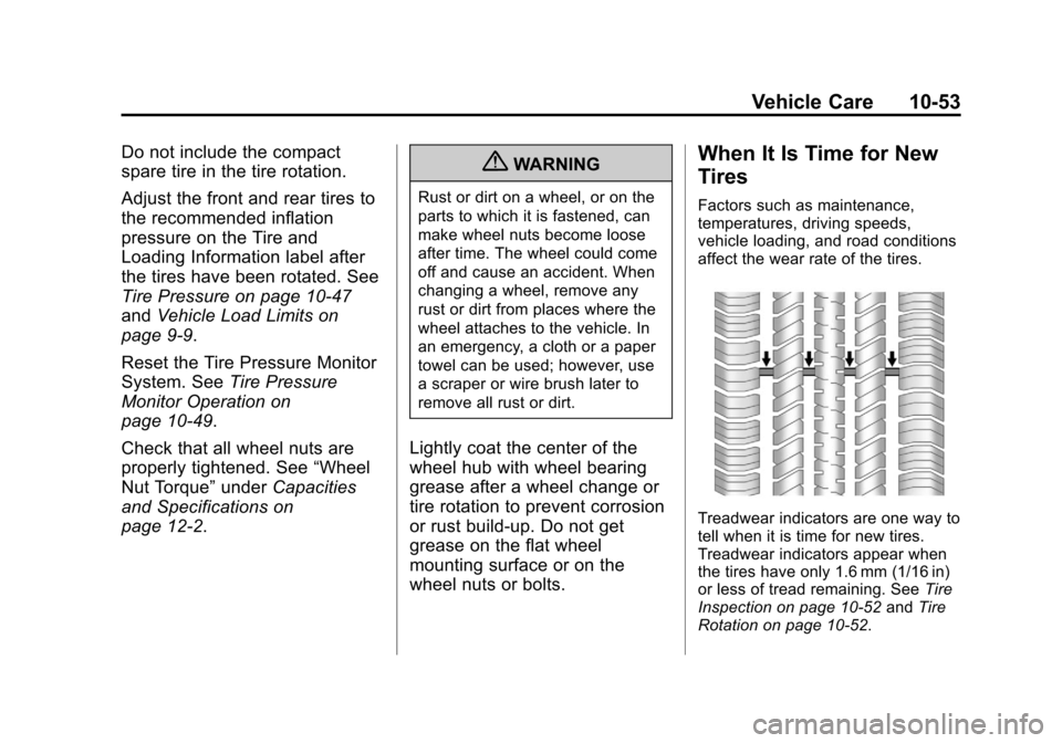 CHEVROLET SONIC 2013 2.G Owners Manual Black plate (53,1)Chevrolet Sonic Owner Manual - 2013 - 2nd PrintReady - 10/11/12
Vehicle Care 10-53
Do not include the compact
spare tire in the tire rotation.
Adjust the front and rear tires to
the 